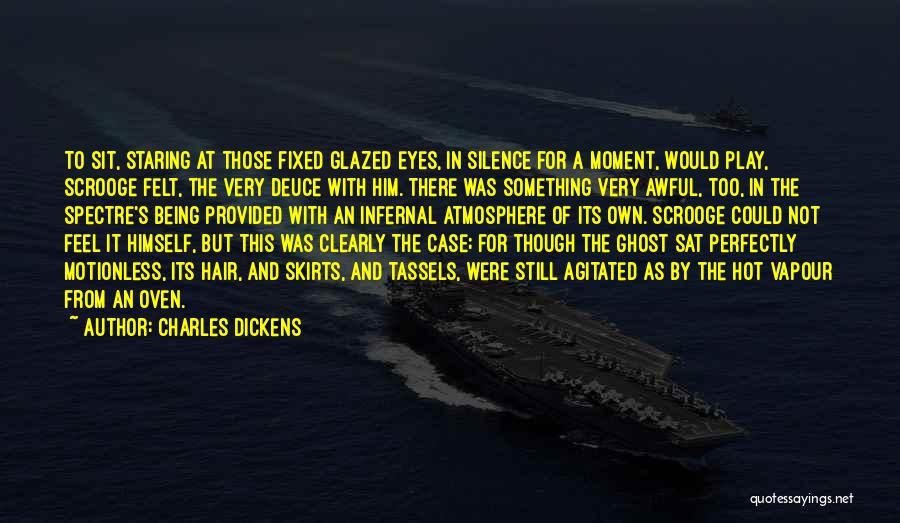 Charles Dickens Quotes: To Sit, Staring At Those Fixed Glazed Eyes, In Silence For A Moment, Would Play, Scrooge Felt, The Very Deuce