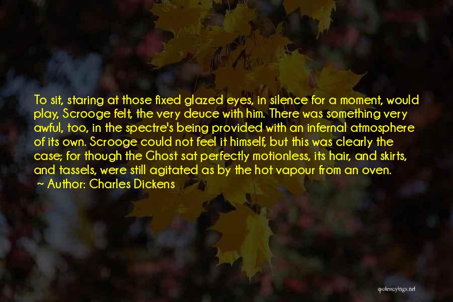 Charles Dickens Quotes: To Sit, Staring At Those Fixed Glazed Eyes, In Silence For A Moment, Would Play, Scrooge Felt, The Very Deuce