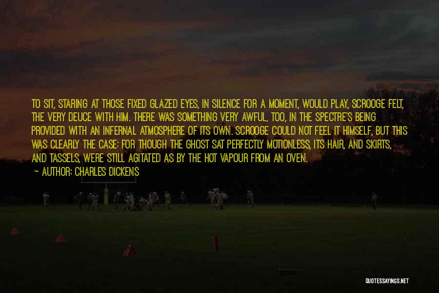 Charles Dickens Quotes: To Sit, Staring At Those Fixed Glazed Eyes, In Silence For A Moment, Would Play, Scrooge Felt, The Very Deuce