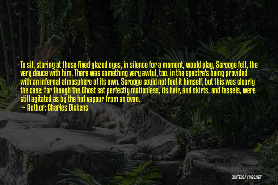 Charles Dickens Quotes: To Sit, Staring At Those Fixed Glazed Eyes, In Silence For A Moment, Would Play, Scrooge Felt, The Very Deuce