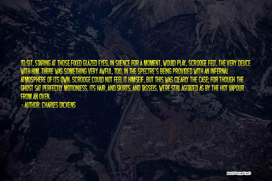 Charles Dickens Quotes: To Sit, Staring At Those Fixed Glazed Eyes, In Silence For A Moment, Would Play, Scrooge Felt, The Very Deuce