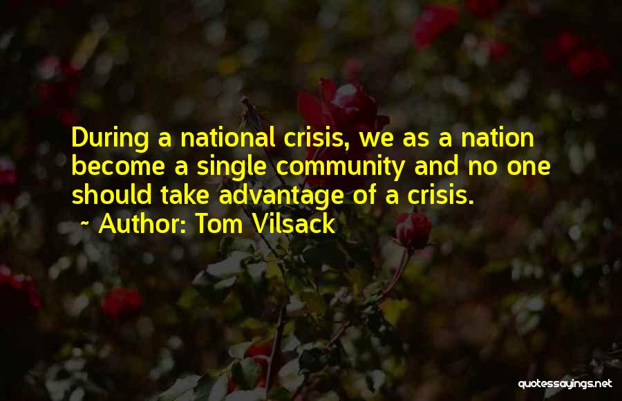 Tom Vilsack Quotes: During A National Crisis, We As A Nation Become A Single Community And No One Should Take Advantage Of A