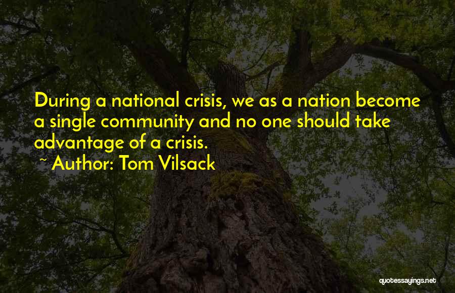 Tom Vilsack Quotes: During A National Crisis, We As A Nation Become A Single Community And No One Should Take Advantage Of A