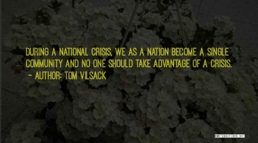 Tom Vilsack Quotes: During A National Crisis, We As A Nation Become A Single Community And No One Should Take Advantage Of A