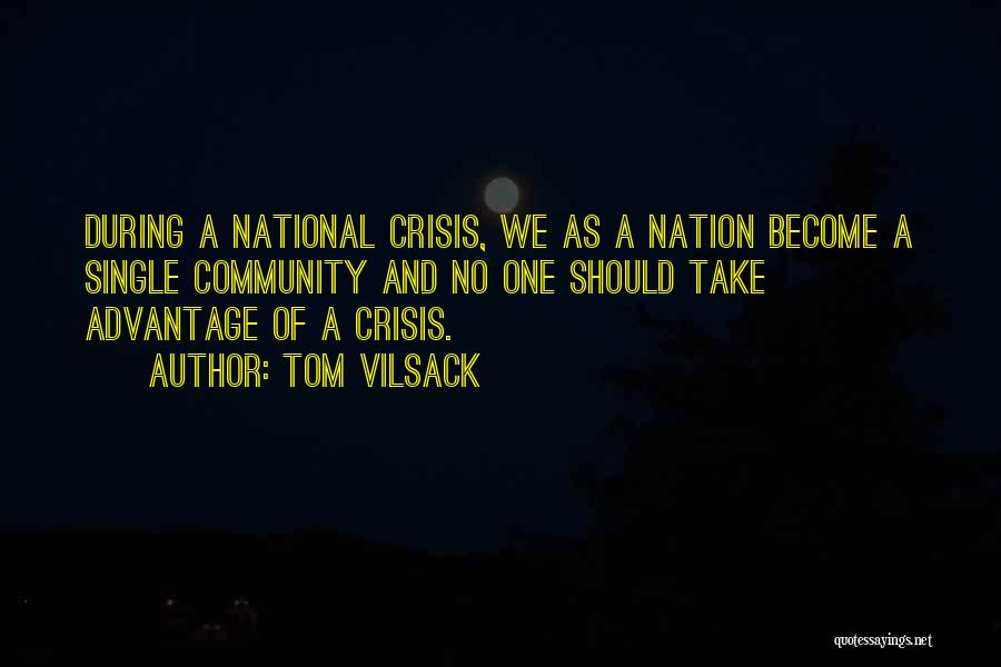 Tom Vilsack Quotes: During A National Crisis, We As A Nation Become A Single Community And No One Should Take Advantage Of A