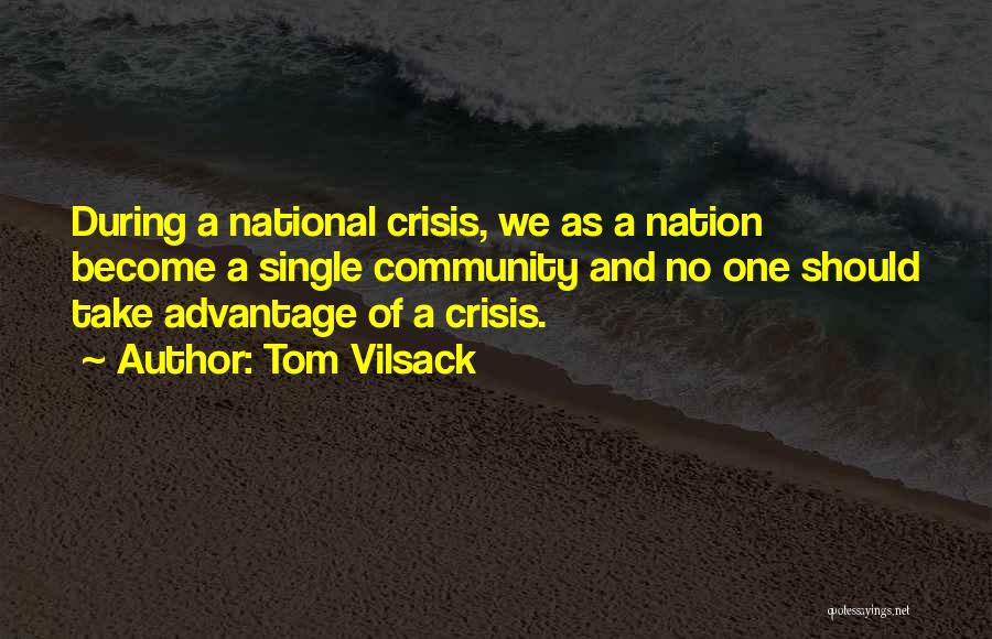 Tom Vilsack Quotes: During A National Crisis, We As A Nation Become A Single Community And No One Should Take Advantage Of A