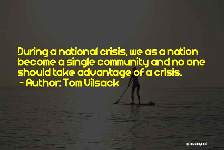 Tom Vilsack Quotes: During A National Crisis, We As A Nation Become A Single Community And No One Should Take Advantage Of A