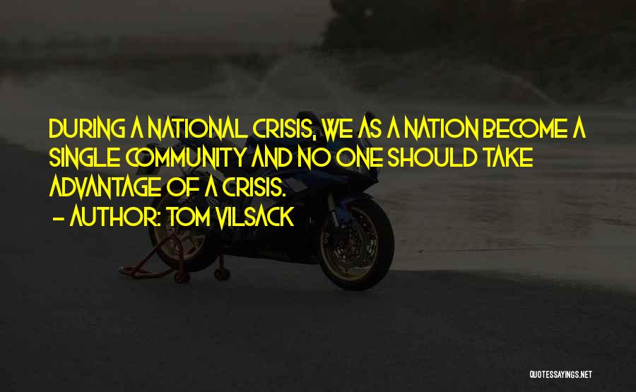 Tom Vilsack Quotes: During A National Crisis, We As A Nation Become A Single Community And No One Should Take Advantage Of A