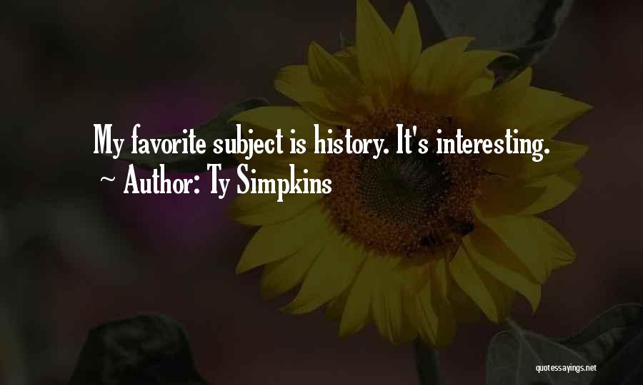 Ty Simpkins Quotes: My Favorite Subject Is History. It's Interesting.