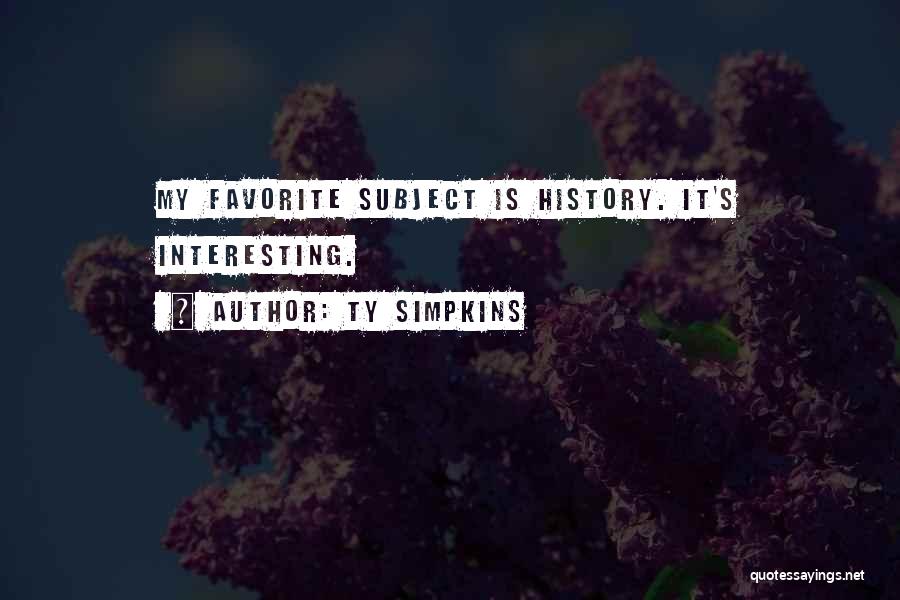 Ty Simpkins Quotes: My Favorite Subject Is History. It's Interesting.