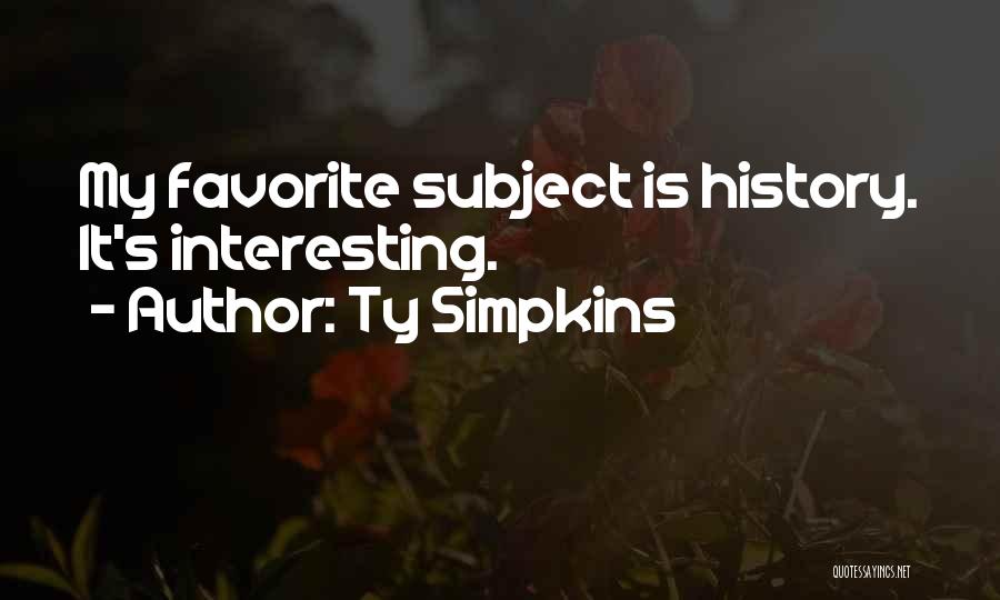 Ty Simpkins Quotes: My Favorite Subject Is History. It's Interesting.
