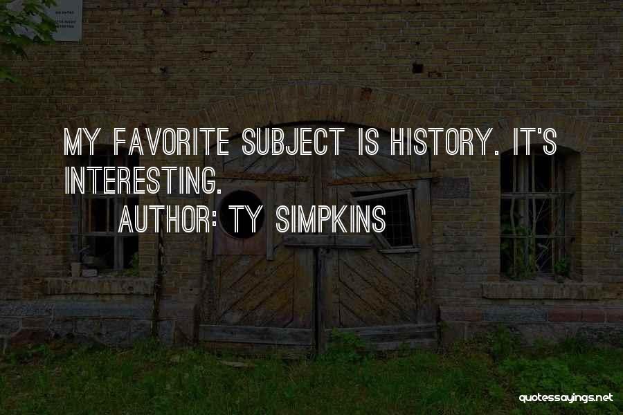 Ty Simpkins Quotes: My Favorite Subject Is History. It's Interesting.