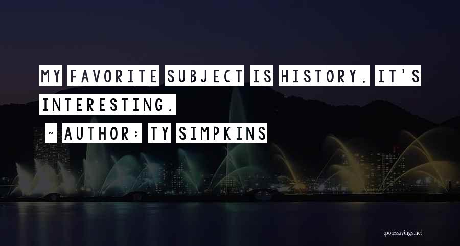 Ty Simpkins Quotes: My Favorite Subject Is History. It's Interesting.