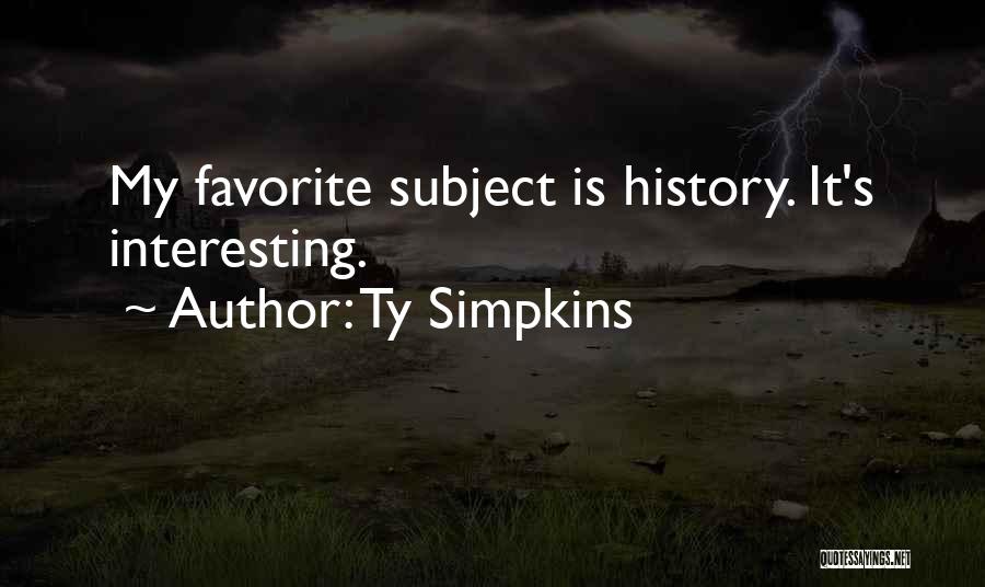 Ty Simpkins Quotes: My Favorite Subject Is History. It's Interesting.