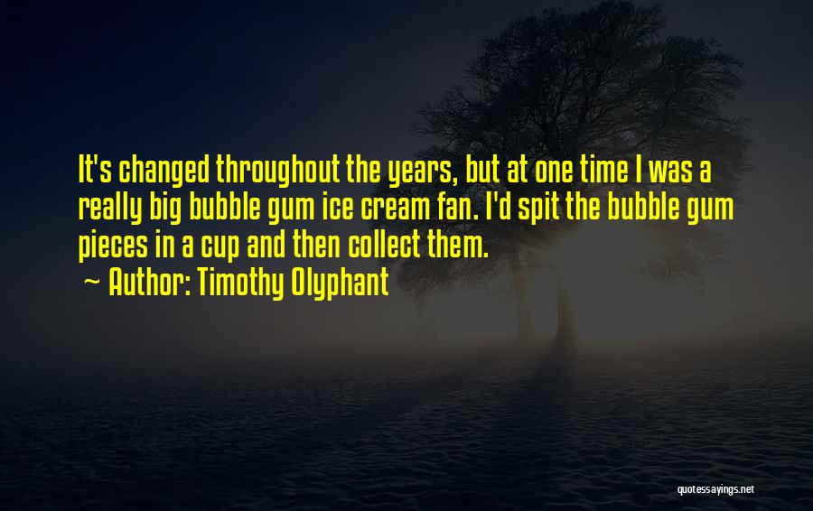 Timothy Olyphant Quotes: It's Changed Throughout The Years, But At One Time I Was A Really Big Bubble Gum Ice Cream Fan. I'd