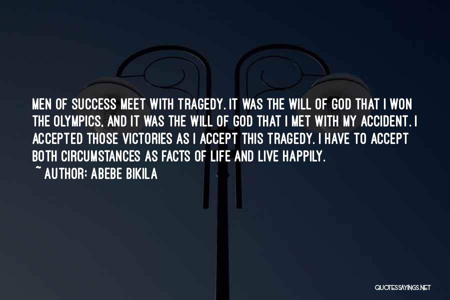 Abebe Bikila Quotes: Men Of Success Meet With Tragedy. It Was The Will Of God That I Won The Olympics, And It Was