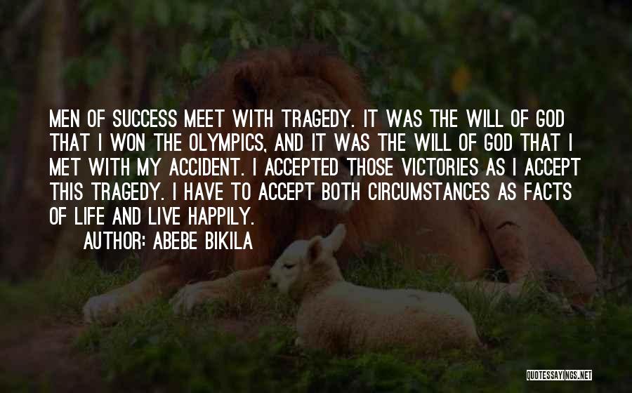 Abebe Bikila Quotes: Men Of Success Meet With Tragedy. It Was The Will Of God That I Won The Olympics, And It Was