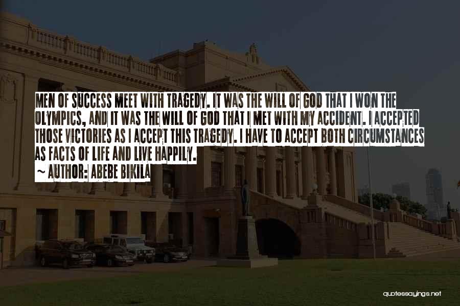 Abebe Bikila Quotes: Men Of Success Meet With Tragedy. It Was The Will Of God That I Won The Olympics, And It Was