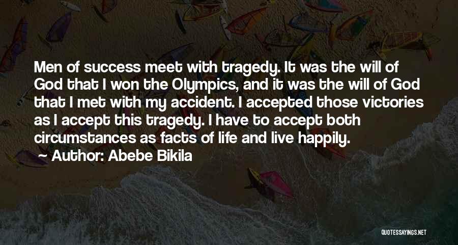 Abebe Bikila Quotes: Men Of Success Meet With Tragedy. It Was The Will Of God That I Won The Olympics, And It Was