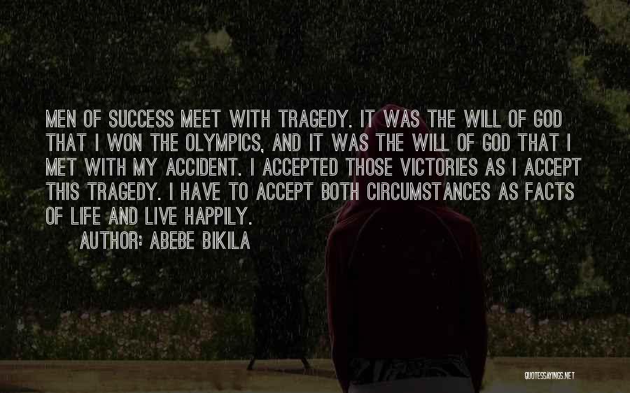 Abebe Bikila Quotes: Men Of Success Meet With Tragedy. It Was The Will Of God That I Won The Olympics, And It Was