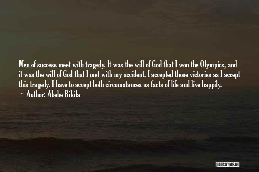 Abebe Bikila Quotes: Men Of Success Meet With Tragedy. It Was The Will Of God That I Won The Olympics, And It Was