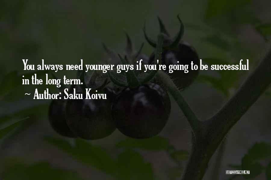 Saku Koivu Quotes: You Always Need Younger Guys If You're Going To Be Successful In The Long Term.