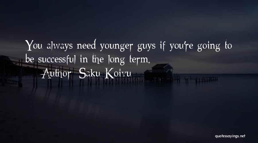 Saku Koivu Quotes: You Always Need Younger Guys If You're Going To Be Successful In The Long Term.