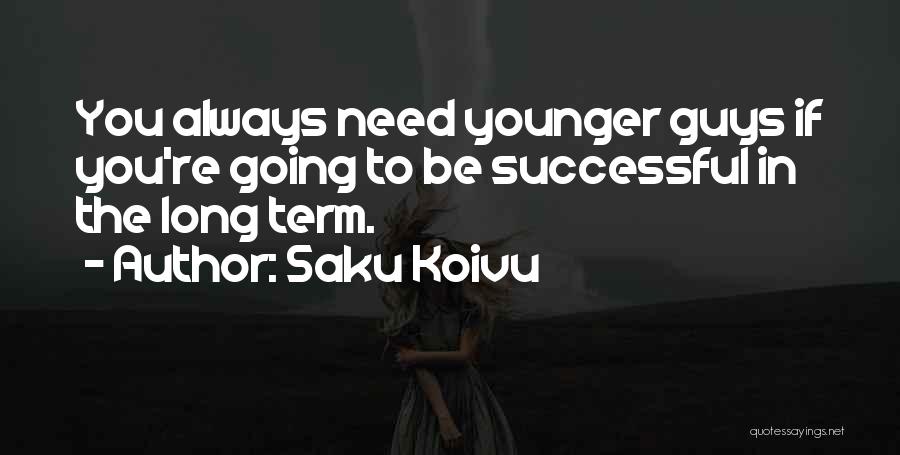 Saku Koivu Quotes: You Always Need Younger Guys If You're Going To Be Successful In The Long Term.