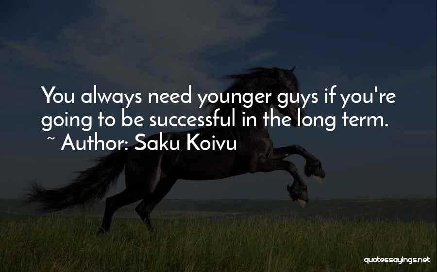 Saku Koivu Quotes: You Always Need Younger Guys If You're Going To Be Successful In The Long Term.