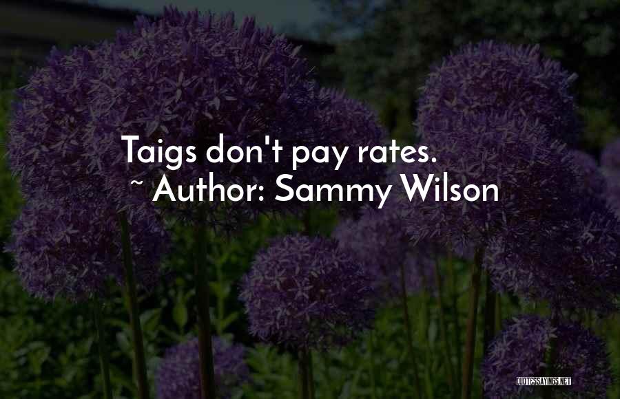 Sammy Wilson Quotes: Taigs Don't Pay Rates.