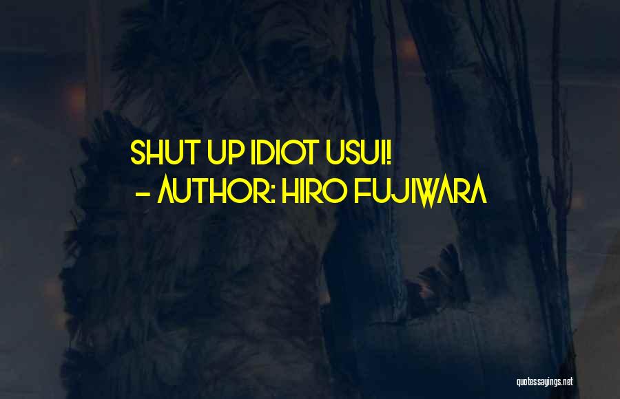 Hiro Fujiwara Quotes: Shut Up Idiot Usui!