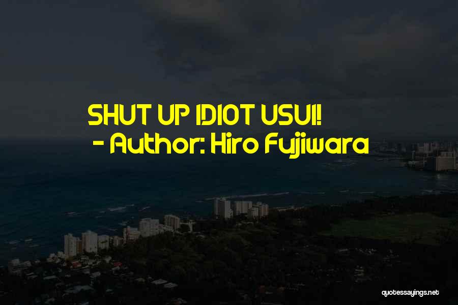 Hiro Fujiwara Quotes: Shut Up Idiot Usui!