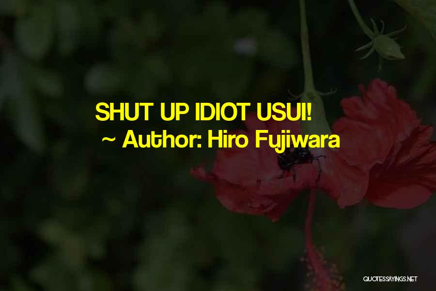 Hiro Fujiwara Quotes: Shut Up Idiot Usui!
