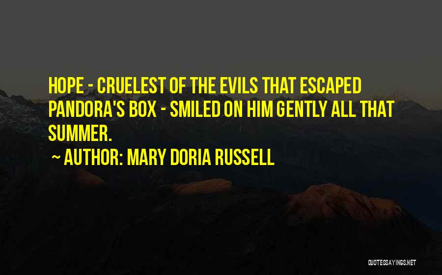 Mary Doria Russell Quotes: Hope - Cruelest Of The Evils That Escaped Pandora's Box - Smiled On Him Gently All That Summer.