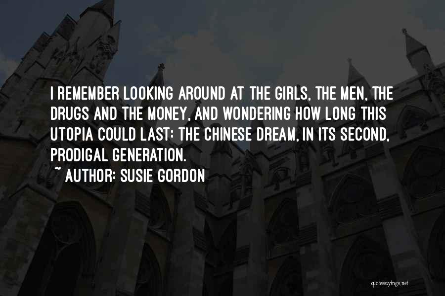 Susie Gordon Quotes: I Remember Looking Around At The Girls, The Men, The Drugs And The Money, And Wondering How Long This Utopia
