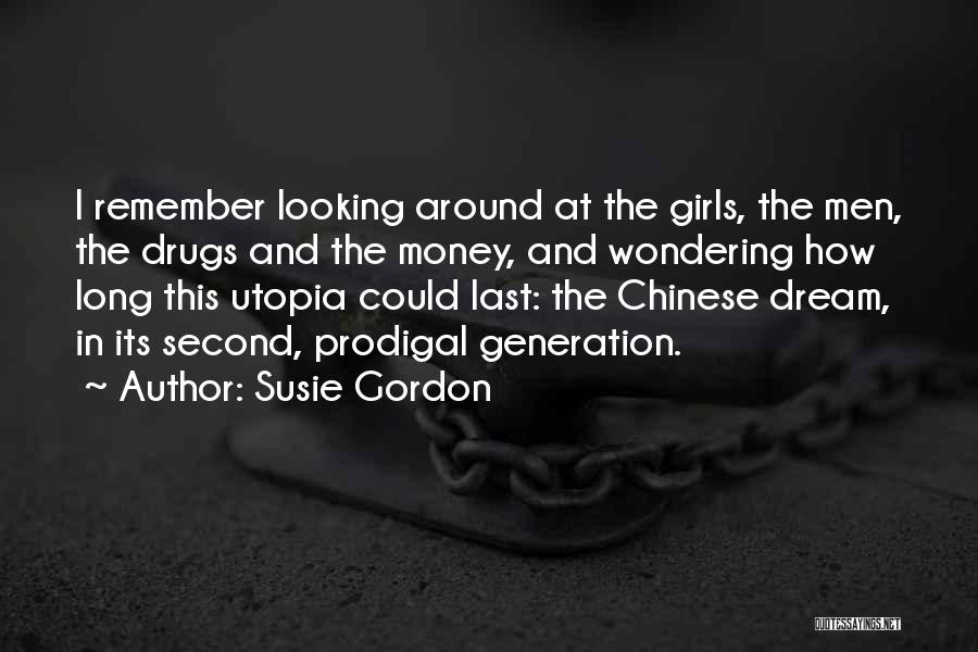 Susie Gordon Quotes: I Remember Looking Around At The Girls, The Men, The Drugs And The Money, And Wondering How Long This Utopia