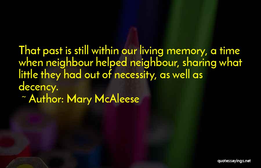 Mary McAleese Quotes: That Past Is Still Within Our Living Memory, A Time When Neighbour Helped Neighbour, Sharing What Little They Had Out