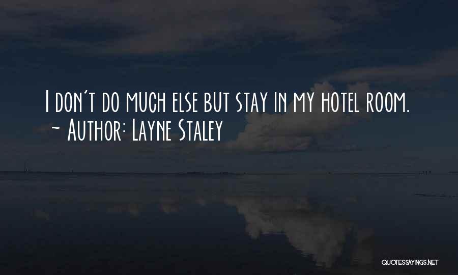 Layne Staley Quotes: I Don't Do Much Else But Stay In My Hotel Room.