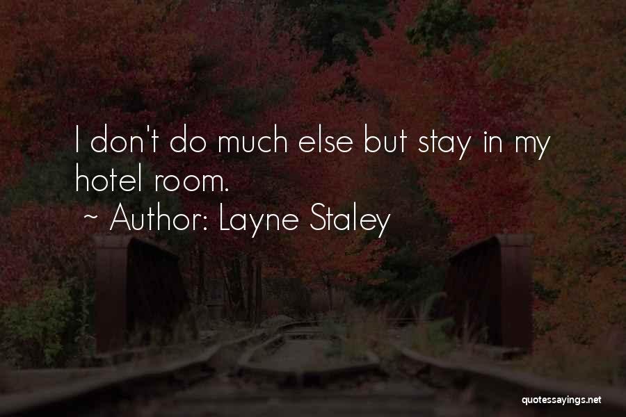 Layne Staley Quotes: I Don't Do Much Else But Stay In My Hotel Room.