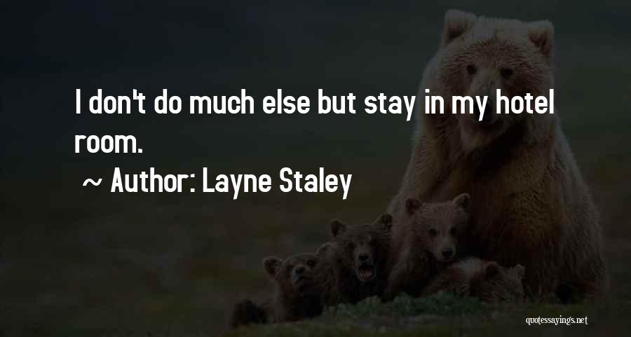 Layne Staley Quotes: I Don't Do Much Else But Stay In My Hotel Room.