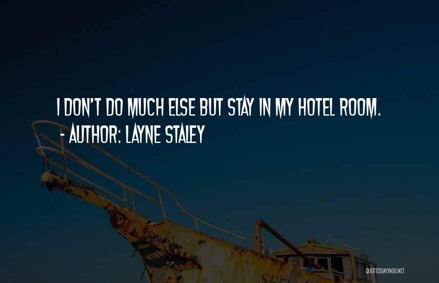 Layne Staley Quotes: I Don't Do Much Else But Stay In My Hotel Room.