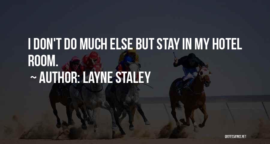 Layne Staley Quotes: I Don't Do Much Else But Stay In My Hotel Room.