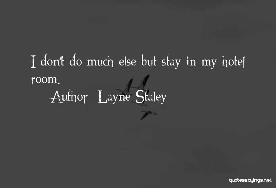 Layne Staley Quotes: I Don't Do Much Else But Stay In My Hotel Room.