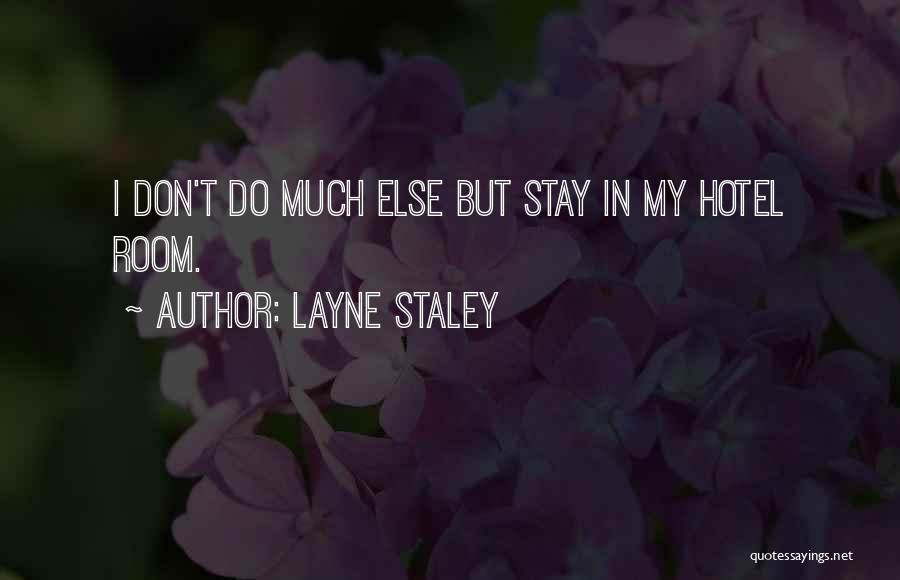 Layne Staley Quotes: I Don't Do Much Else But Stay In My Hotel Room.