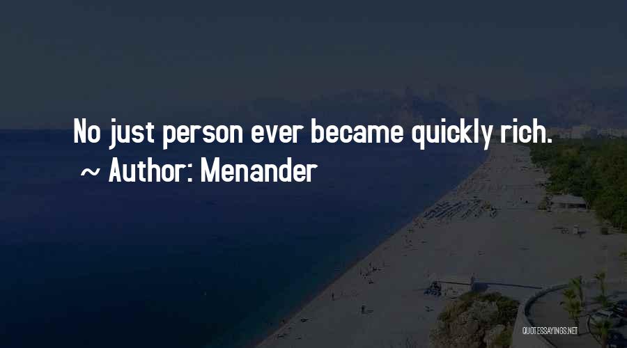 Menander Quotes: No Just Person Ever Became Quickly Rich.