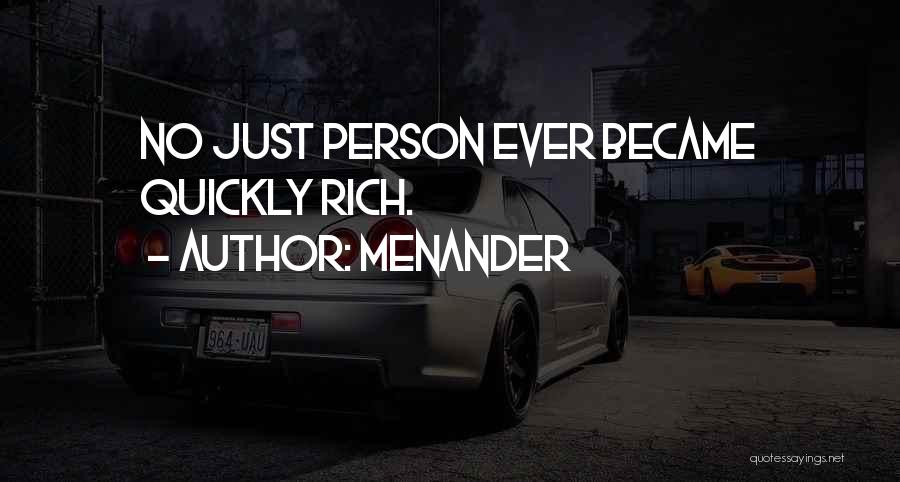 Menander Quotes: No Just Person Ever Became Quickly Rich.