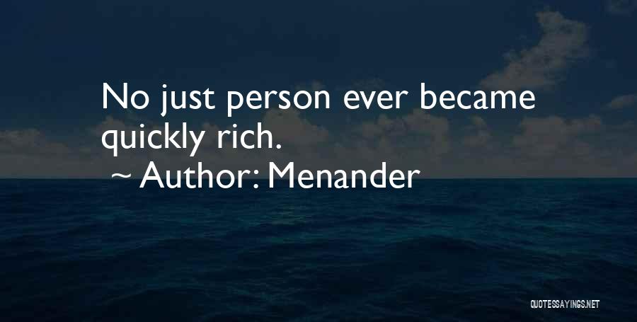 Menander Quotes: No Just Person Ever Became Quickly Rich.