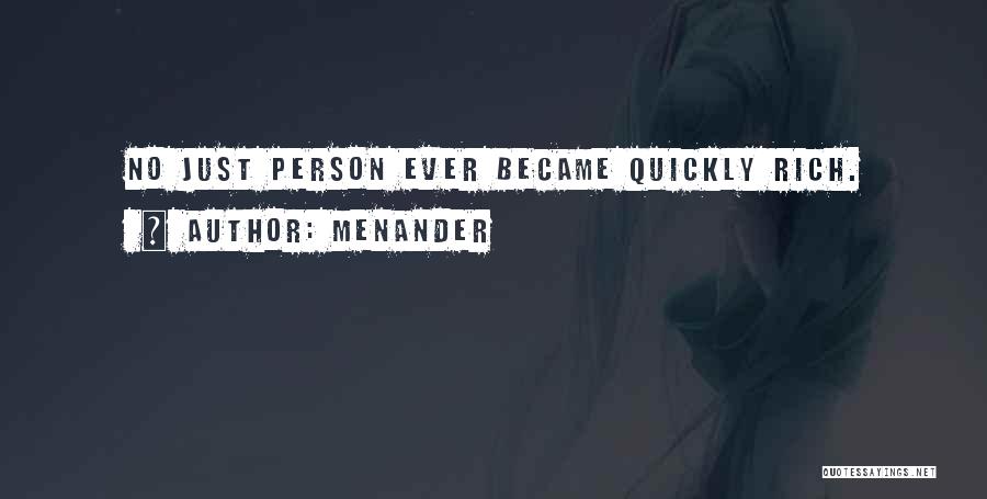 Menander Quotes: No Just Person Ever Became Quickly Rich.