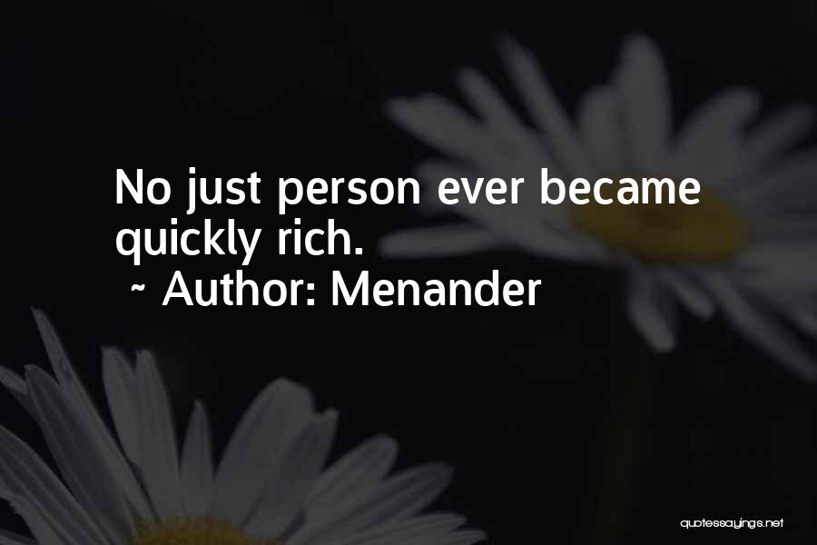 Menander Quotes: No Just Person Ever Became Quickly Rich.