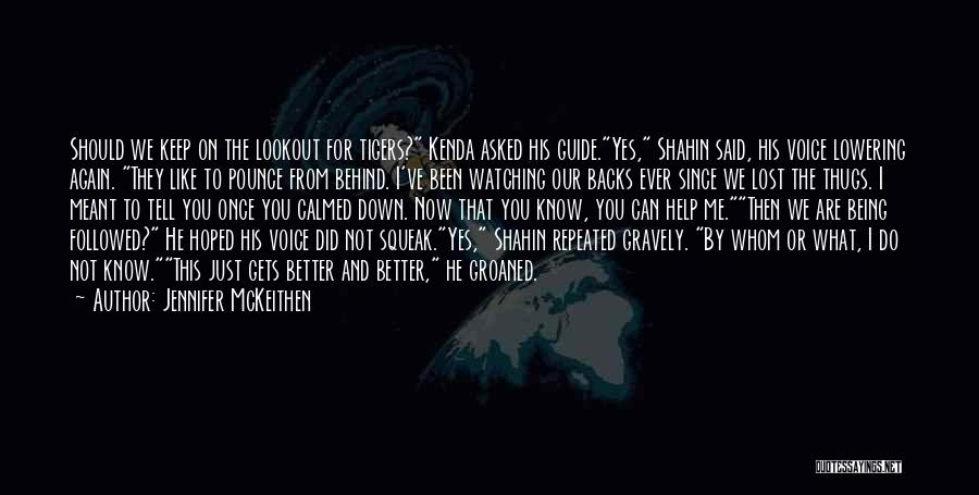 Jennifer McKeithen Quotes: Should We Keep On The Lookout For Tigers? Kenda Asked His Guide.yes, Shahin Said, His Voice Lowering Again. They Like